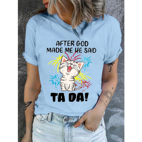 Women's Funny Cat After God Made Me He Said Ta Da Text Letters Casual Cotton Crew Neck T-Shirt